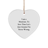 Funny Musician Gifts for Friends, Coworkers, or Family - I Am A Musician. To Save Time Let's Just Assume I'm Never Wrong. Heart Ornament, Christmas Unique Gifts from Men to Women - Image 1
